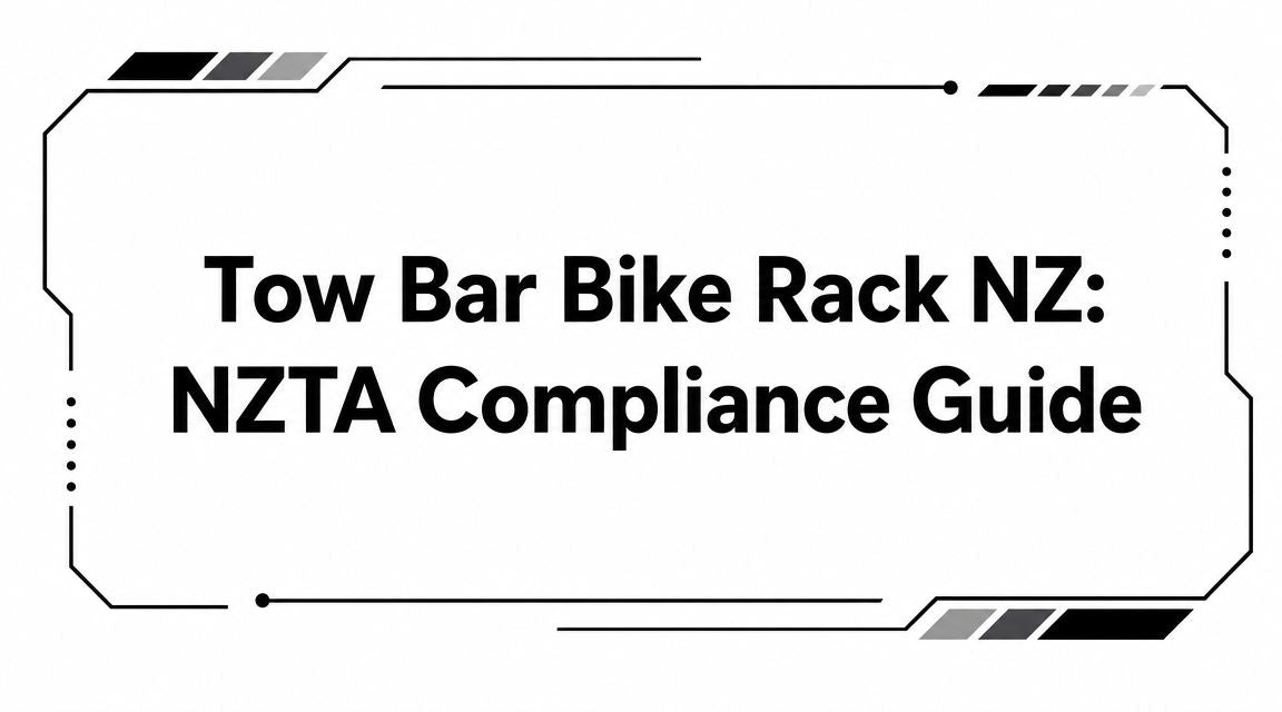 Tow Bar Bike Rack NZ: NZTA Compliance Guide